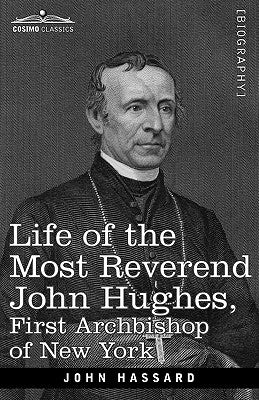 Life of the Most Reverend John Hughes, First Archbishop of New York by Hassard, John