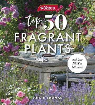 Yates Top 50 Fragrant Plants and How Not to Kill Them! by Thomas, Angie