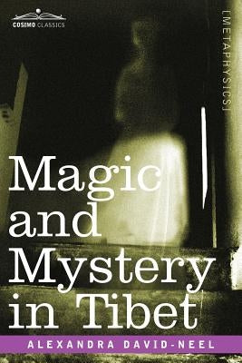 Magic and Mystery in Tibet by David-Neel, Alexandra
