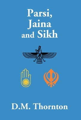 Parsi, Jaina And Sikh by Thornton, D. M.
