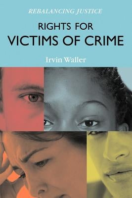 Rights for Victims of Crime: Rebalancing Justice by Waller, Irvin