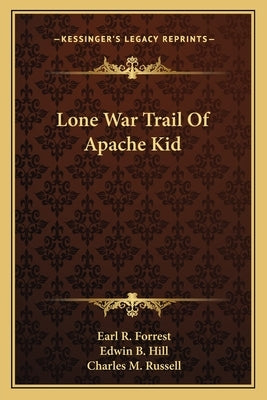 Lone War Trail of Apache Kid by Forrest, Earl R.