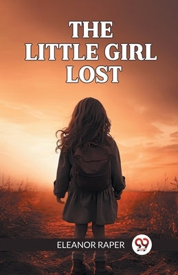 The Little Girl Lost by Raper, Eleanor