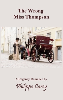 The Wrong Miss Thompson by Carey, Philippa