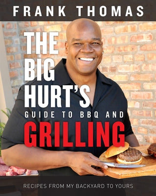 The Big Hurt's Guide to BBQ and Grilling: Recipes from My Backyard to Yours by Thomas, Frank