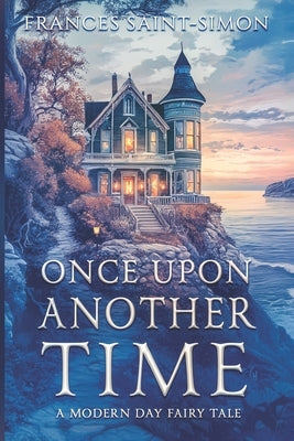 Once Upon Another Time: A Modern Day Fairy Tale by Saint-Simon, Frances