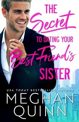 The Secret to Dating Your Best Friend's Sister by Quinn, Meghan