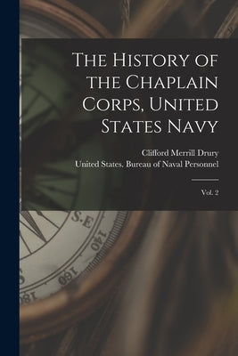 The History of the Chaplain Corps, United States Navy: Vol. 2 by United States Bureau of Naval Person
