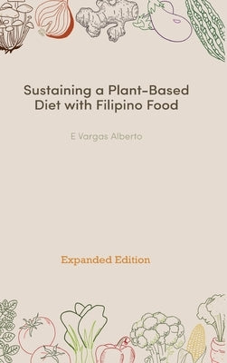 Sustaining a Plant-Based Diet with Filipino Food by Alberto, E. Vargas