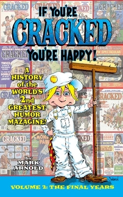 If You're Cracked, You're Happy (hardback): The History of Cracked Mazagine, Part Too by Arnold, Mark