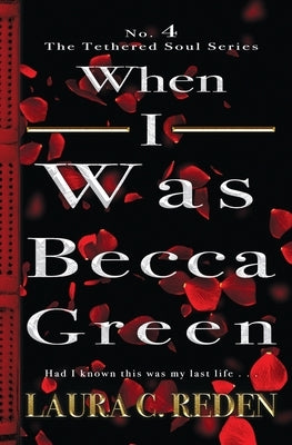 When I Was Becca Green: The Tethered Soul Series by Reden, Laura C.