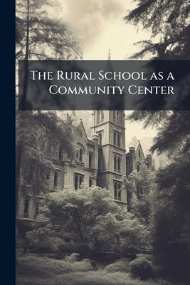 The Rural School as a Community Center by Anonymous