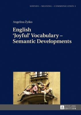 English 'Joyful' Vocabulary - Semantic Developments by Szpyra-Kozlowska, Jolanta