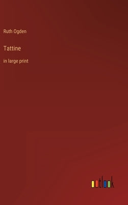 Tattine: in large print by Ogden, Ruth
