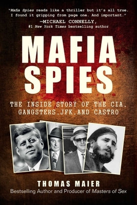 Mafia Spies: The Inside Story of the Cia, Gangsters, Jfk, and Castro by Maier, Thomas