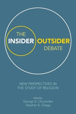 The Insider/Outsider Debate: New Perspectives in the Study of Religion by Chryssides, George D.
