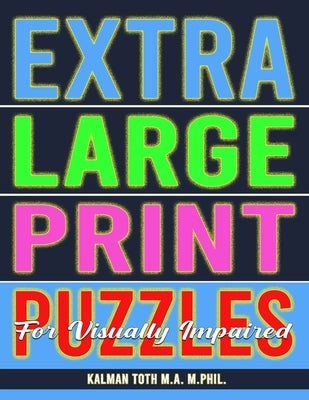 Extra Large Print Puzzles for Visually Impaired: 122 Giant Print Entertaining Themed Word Search Puzzles by Toth M. a. M. Phil, Kalman
