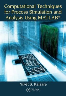 Computational Techniques for Process Simulation and Analysis Using Matlab(r) by Kaisare, Niket S.