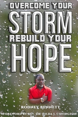 Overcome Your Storm, Rebuild Your Hope by Bennett, Rodney