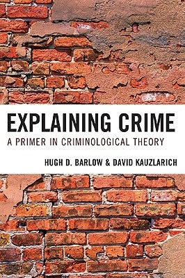 Explaining Crime: A Primer in Criminological Theory by Barlow, Hugh D.