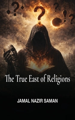The True East of Religions by Nazir Saman, Jamal