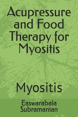 Acupressure and Food Therapy for Myositis: Myositis by Subramanian, Easwarabala