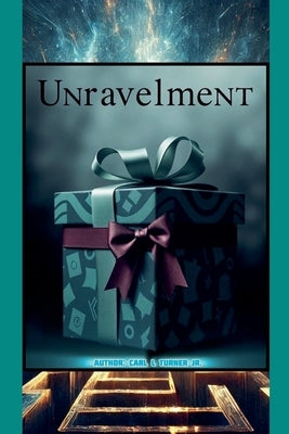 The Unravelment by Turner, Carl L., Jr.