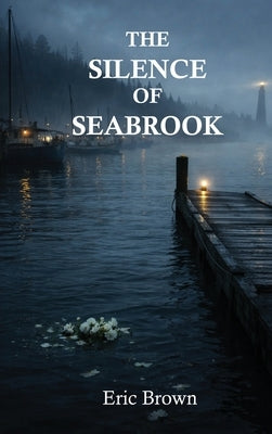 The Silence of Seabrook by Brown, Eric
