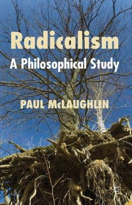 Radicalism: A Philosophical Study by McLaughlin, P.