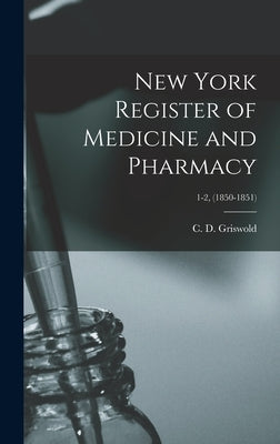 New York Register of Medicine and Pharmacy; 1-2, (1850-1851) by Griswold, C. D. (Chauncey D. ).