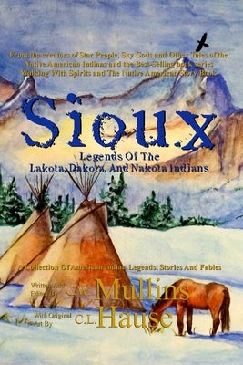 Sioux Legends Of The Lakota, Dakota, And Nakota Indians by Mullins, G. W.