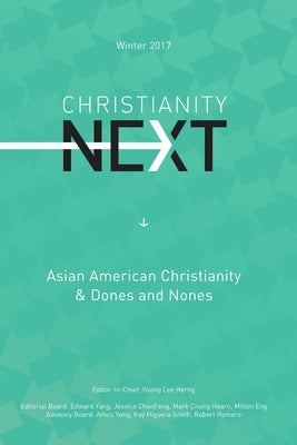 ChristianityNext Winter 2017: Asian American Christianity & Dones and Nones by Hertig, Young Lee