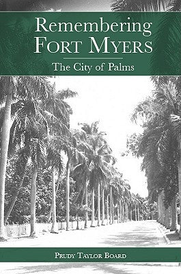Remembering Fort Myers: The City of Palms by Board, Prudy Taylor