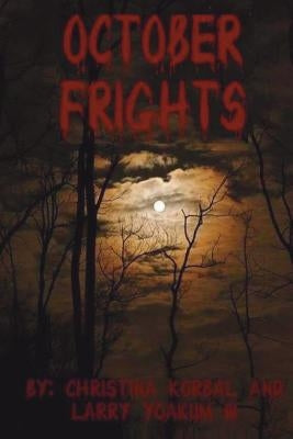 October Frights by Yoakum III, Larry