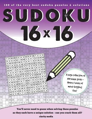 16x16 Sudoku: 100 Sudoku Puzzles Complete with Solutions by Media, Clarity
