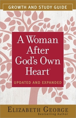 A Woman After God's Own Heart Growth and Study Guide by George, Elizabeth