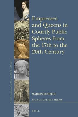 Empresses and Queens in the Courtly Public Sphere from the 17th to the 20th Century by Romberg, Marion