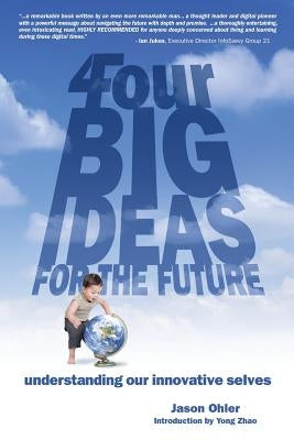 4Four Big Ideas for the Future: Understanding Our Innovative Selves by Ohler, Jason
