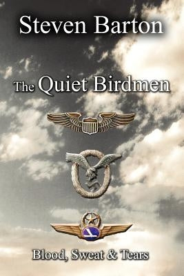The Quiet Birdmen: Blood, Sweat & Tears by Barton, Steven