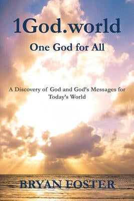 1God.world: One God for All by Foster, Bryan William