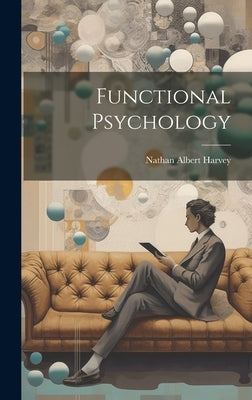 Functional Psychology by Harvey, Nathan Albert