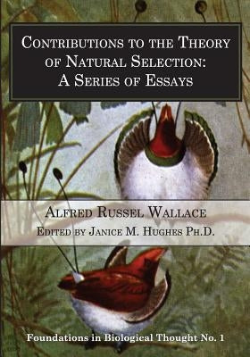 Contributions to the Theory of Natural Selection: A Series of Essays by Hughes Ph. D., Janice M.