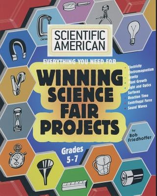 Scientific American, Winning Science Fair Projects, Grades 5-7 by Friedhoffer, Bob