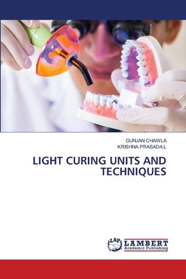 Light Curing Units and Techniques by Chawla, Gunjan