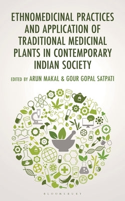 Ethnomedicinal Practices and Application of Traditional Medicinal Plants in Contemporary Indian Society by Makal, Arun