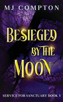 Besieged by the Moon: Service for Sanctuary Book 3 by Compton, Mj