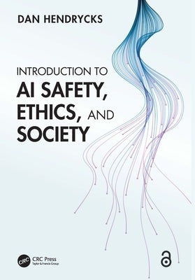 Introduction to AI Safety, Ethics, and Society by Hendrycks, Dan