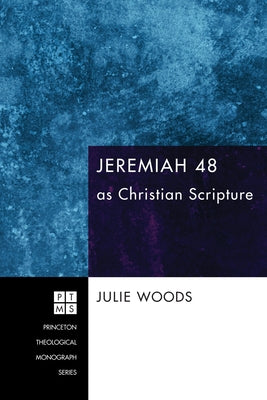 Jeremiah 48 as Christian Scripture by Woods, Julie