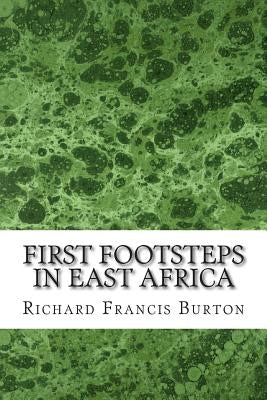 First Footsteps In East Africa: (Richard Francis Burton Classics Collection) by Francis Burton, Richard