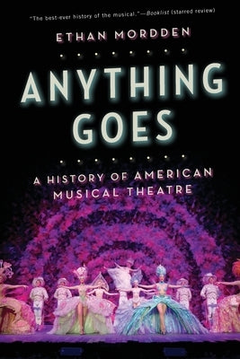 Anything Goes: A History of American Musical Theatre by Mordden, Ethan